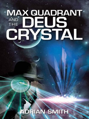 cover image of Max Quadrant and the Deus Crystal